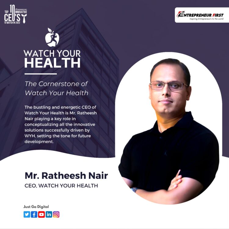 Mr. Ratheesh Nair: The Cornerstone Of Watch Your Health entrepreneur first media magazine