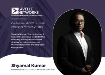 Shyamal Kumar – Co-founder & CEO of Lavelle Networks Private Limited
