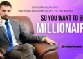 So you want to be a millionaire entrepreneur first media magazine
