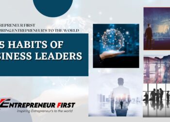 TOP 5 HABITS OF SUCCESSFUL BUSINESS LEADERS entrepreneurfirst