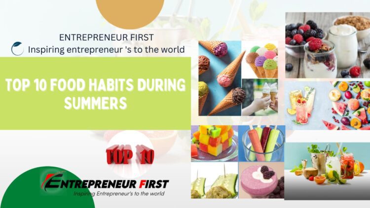 Top 10 Food Habits During Summers entrepreneur first media magazine
