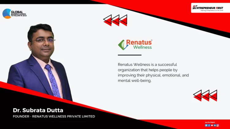 Dr. Subrata Dutta Renatus Wellness Entrepreneur First Media