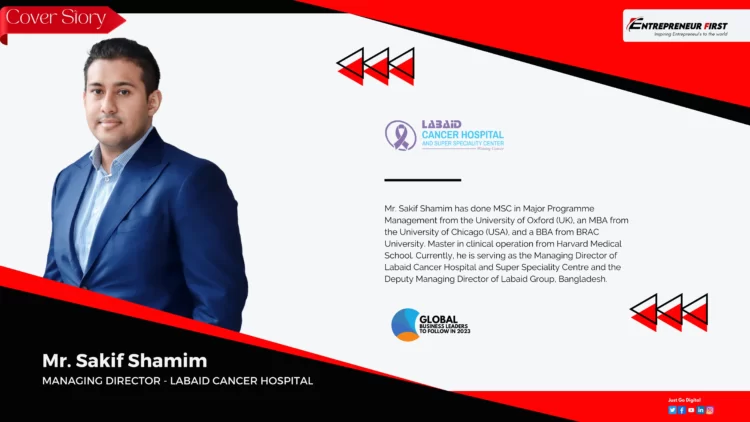 Mr. Sakif Shamim Labaid Cancer Hospital Entrepreneur First Media Magazine