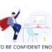 HOW TO BE CONFIDENT ENOUGH - entrepreneur first media magazine