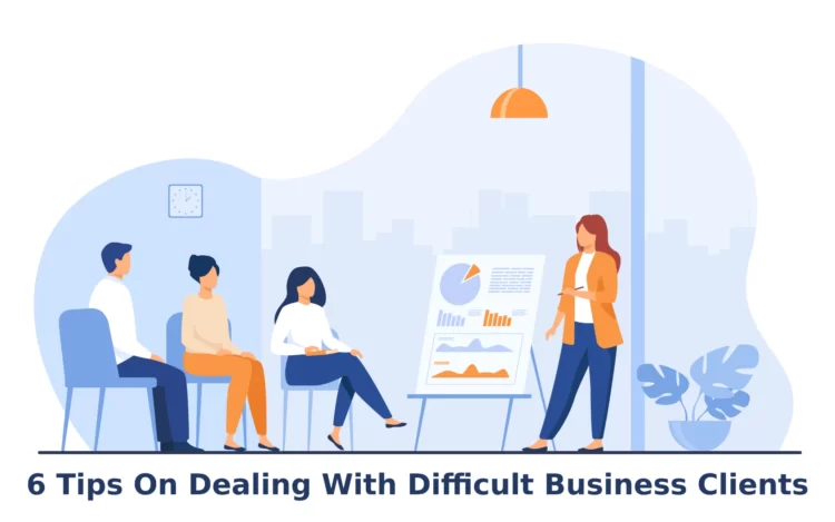6 Tips On Dealing With Difficult Business Clients - entrepreneur first magazine