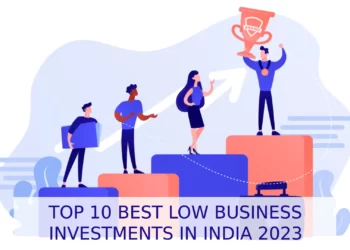TOP 10 BEST LOW BUSINESS INVESTMENTS IN INDIA 2023 - entrepreneur first magazine