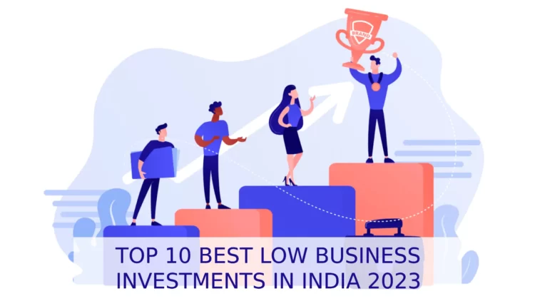TOP 10 BEST LOW BUSINESS INVESTMENTS IN INDIA 2023 - entrepreneur first magazine