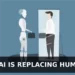 HOW AI IS REPLACING HUMANS - entrepreneur first magazine