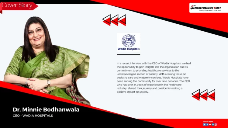 Meet Dr. Minnie Bodhanwala, CEO of Wadia Hospitals, Shares Insights on Providing Healthcare to the Underprivileged A Vision for Accessible and Innovative Care - entrepreneur first magazine