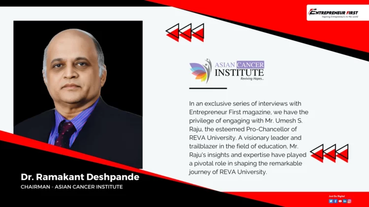 Dr. Ramakant Deshpande - Asian Cancer Institute - entrepreneur first magazine