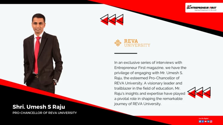 Shri. Umesh S Raju - Pioneering Education Insights from Mr. Umesh S. Raju - Pro-Chancellor of REVA University - entrepreneur first magazine