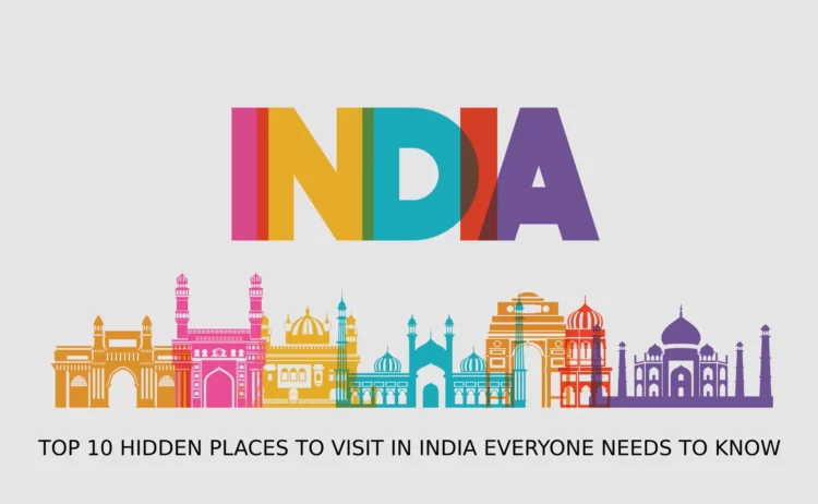 TOP 10 HIDDEN PLACES TO VISIT IN INDIA EVERYONE NEEDS TO KNOW - entrepreneur first magazine