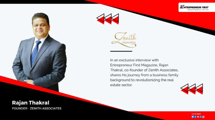 Redefining Real Estate Investment A Conversation with Rajan Thakral, co-founder of Zenith Associates - Entrepreneur First Magazine