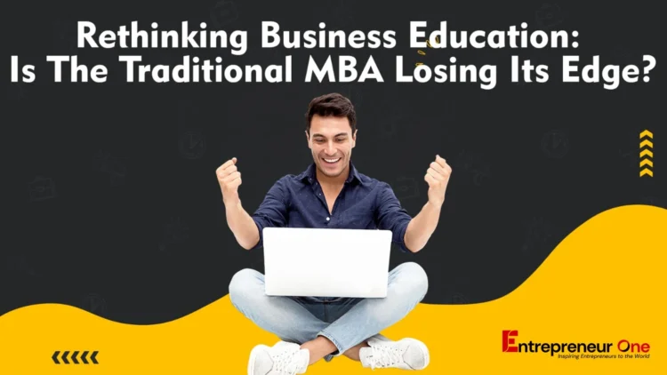 Rethinking Business Education: Is The Traditional MBA Losing Its Edge?