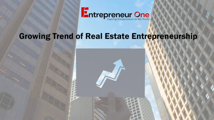 Growing Trend of Real Estate Entrepreneurship.