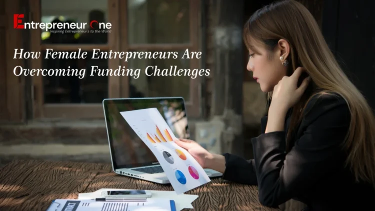 How Female Entrepreneurs Are Overcoming Funding Challenges