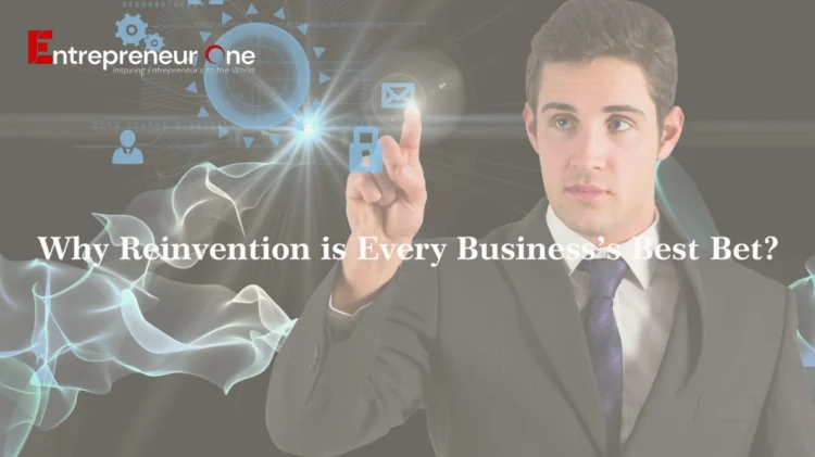 Why Reinvention is Every Business’s Best Bet?
