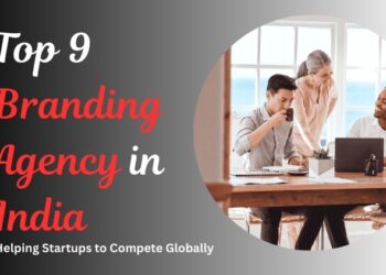 Top 9 Branding Agencies in India: Helping Startups to Compete Globally.