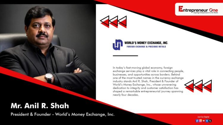 Anil R. Shah. Building Trust Across Borders Through World’s Money Exchange, Inc.